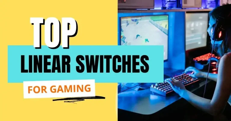 Top Linear Switches for Gaming: Boosting Performance and Enjoying the Gameplay | 2023
